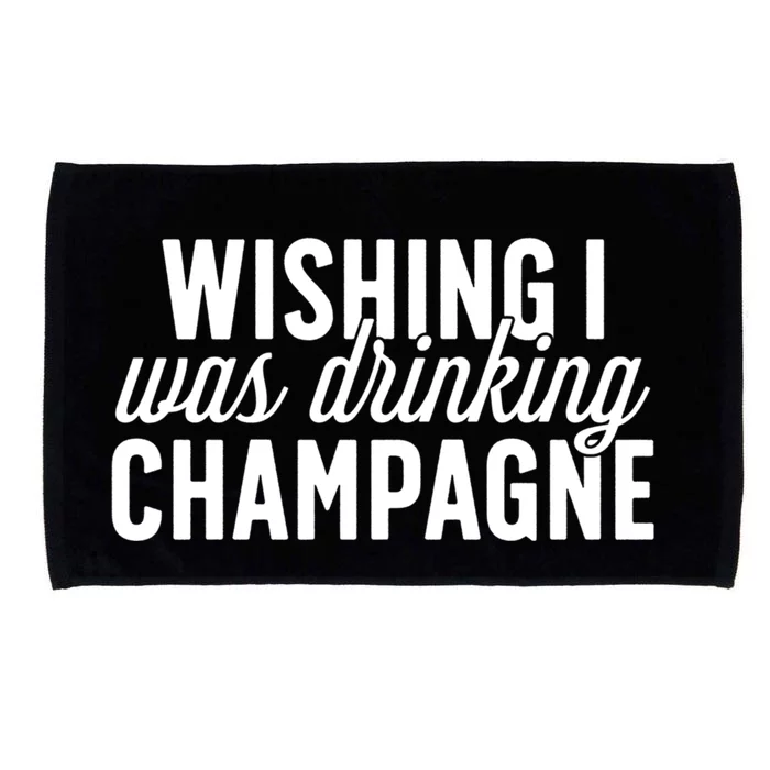 Wishing I Was Ing Champagne Funny Gift Cute Gift Microfiber Hand Towel