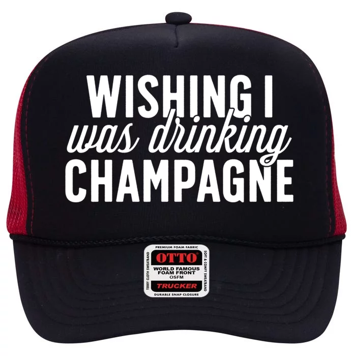 Wishing I Was Ing Champagne Funny Gift Cute Gift High Crown Mesh Trucker Hat