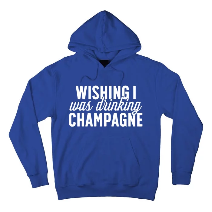 Wishing I Was Ing Champagne Funny Gift Cute Gift Tall Hoodie