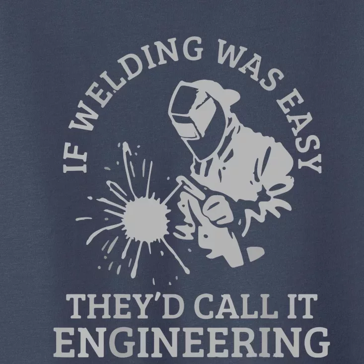 Welder If Welding Was Easy Quote Funny Saying Welder Toddler T-Shirt