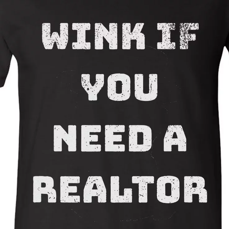 Wink If You Need A Realtor Real Estate Agent Realtor V-Neck T-Shirt