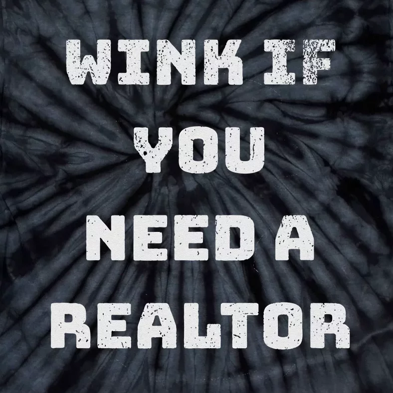 Wink If You Need A Realtor Real Estate Agent Realtor Tie-Dye T-Shirt