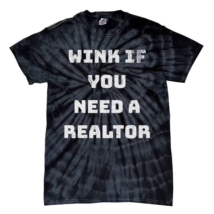 Wink If You Need A Realtor Real Estate Agent Realtor Tie-Dye T-Shirt