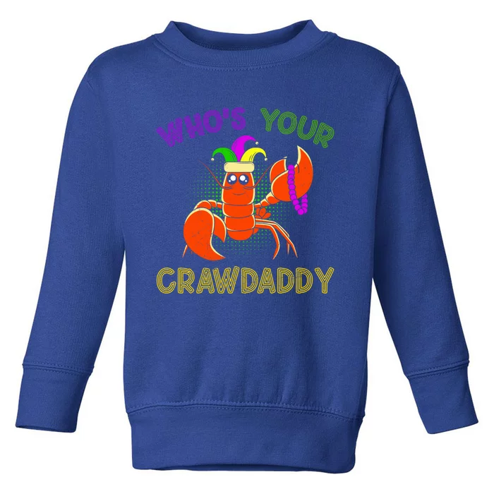 Who Is Your Crawdaddy Crawfish Mardi Gras Festival Great Gift Toddler Sweatshirt