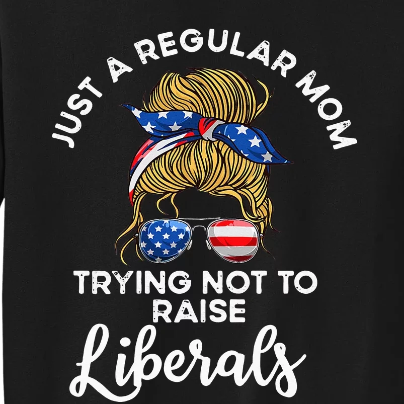 Wo Just a regular mom trying not to raise liberals Tall Sweatshirt