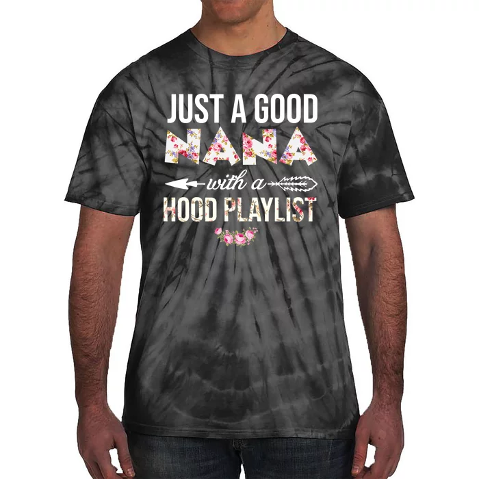 Wo Just A Good Nana With A Hood Playlist Funny Mother Day Tie-Dye T-Shirt