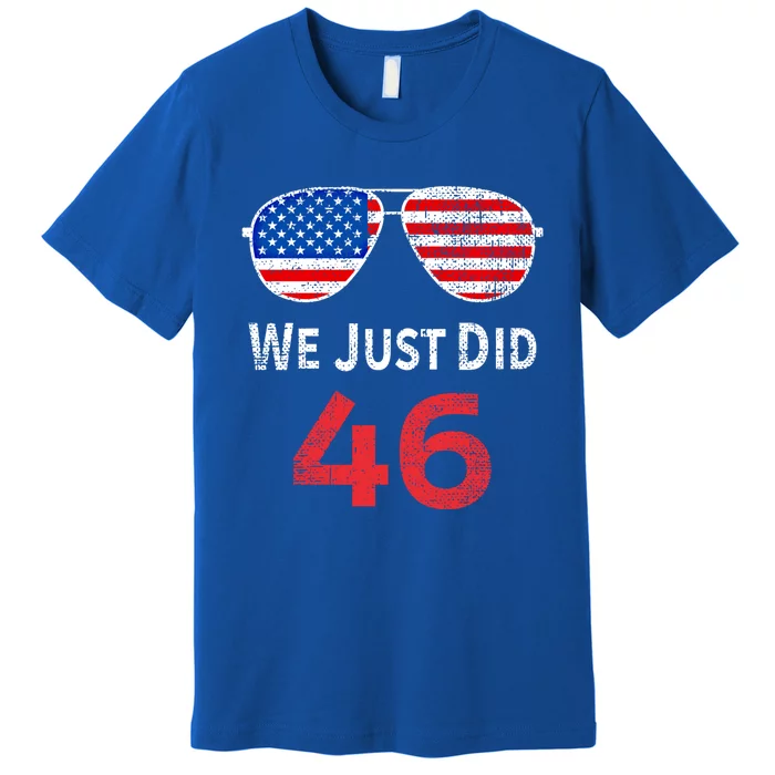 We Just Did 46 Joe Biden Slogan Us Flag Sunglasses Vintage Great Gift Premium T-Shirt