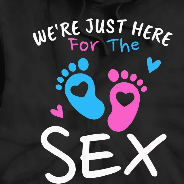 We're Just Here For The Sex Funny Gender Reveal Party Team Tie Dye Hoodie