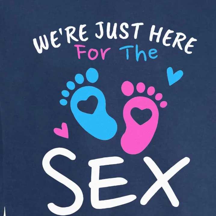 We're Just Here For The Sex Funny Gender Reveal Party Team Garment-Dyed Sweatshirt