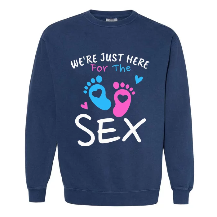 We're Just Here For The Sex Funny Gender Reveal Party Team Garment-Dyed Sweatshirt