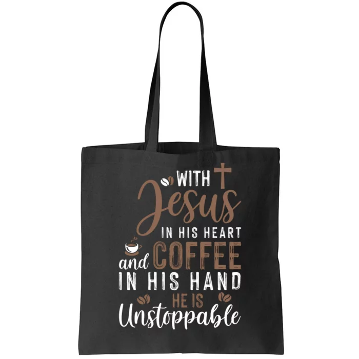 With Jesus In His Heart And Coffee In His Hand He Is Unstoppable Tote Bag