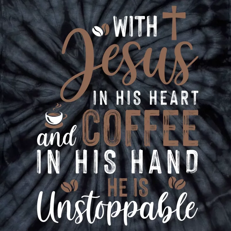 With Jesus In His Heart And Coffee In His Hand He Is Unstoppable Tie-Dye T-Shirt