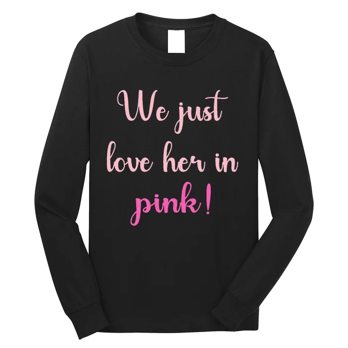 We Just Love Her In Pink Long Sleeve Shirt