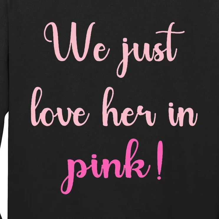 We Just Love Her In Pink Tall Long Sleeve T-Shirt