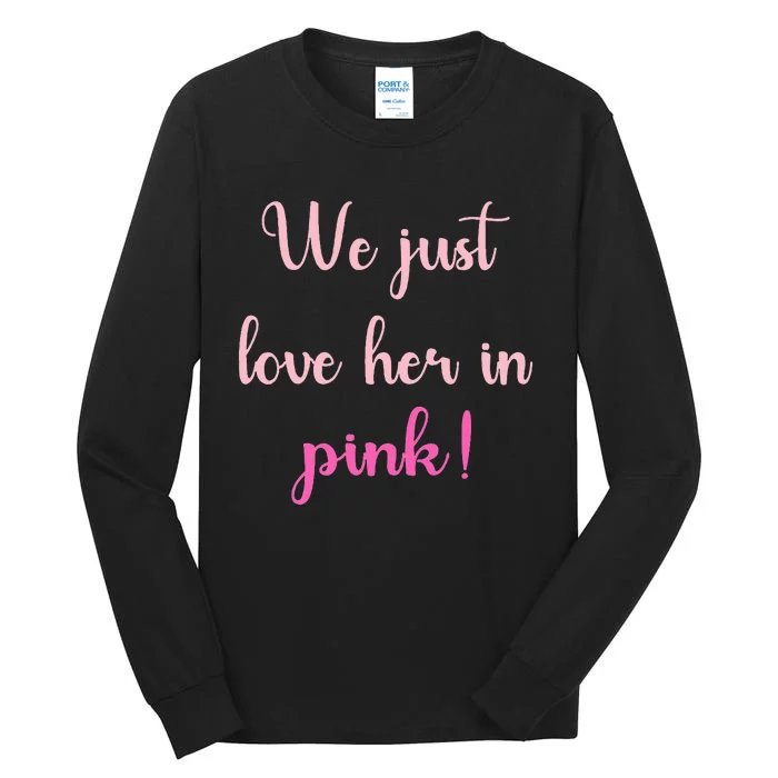 We Just Love Her In Pink Tall Long Sleeve T-Shirt