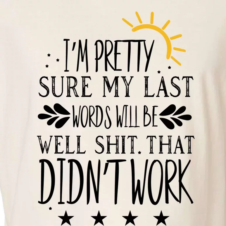 Wo Joke Sarcastic I'm Pretty Sure My Last Words Will Be Gift Garment-Dyed Women's Muscle Tee