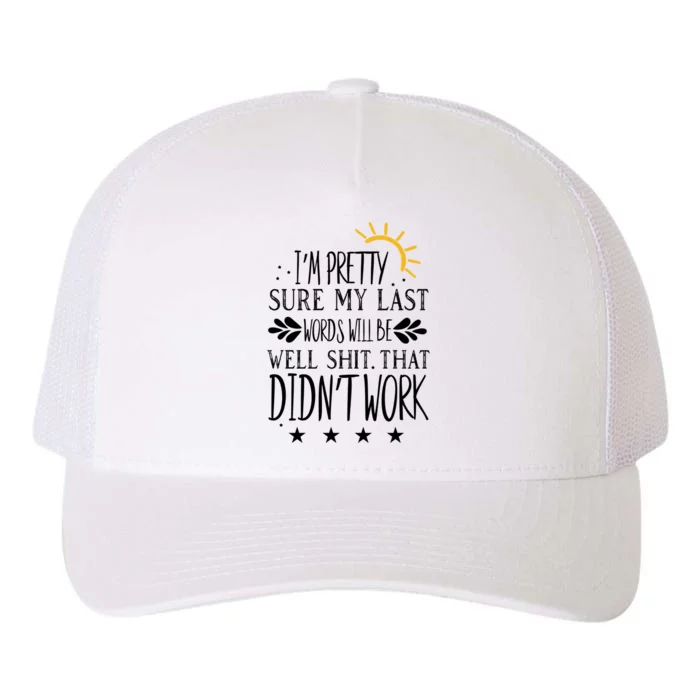 Wo Joke Sarcastic I'm Pretty Sure My Last Words Will Be Gift Yupoong Adult 5-Panel Trucker Hat