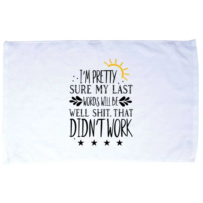 Wo Joke Sarcastic I'm Pretty Sure My Last Words Will Be Gift Microfiber Hand Towel