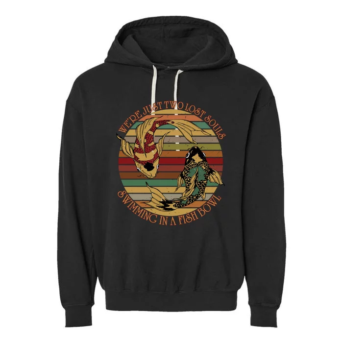 Were Just Two Lost Souls Swimming In A Fish Bowl Vintage Garment-Dyed Fleece Hoodie