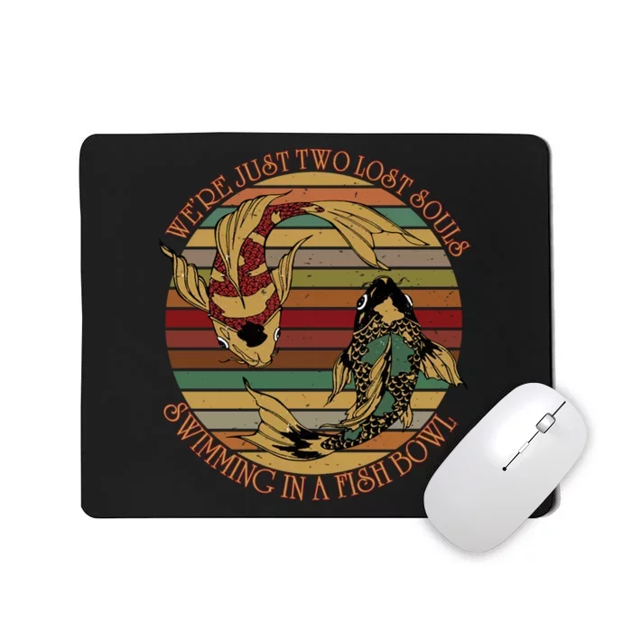 Were Just Two Lost Souls Swimming In A Fish Bowl Vintage Mousepad