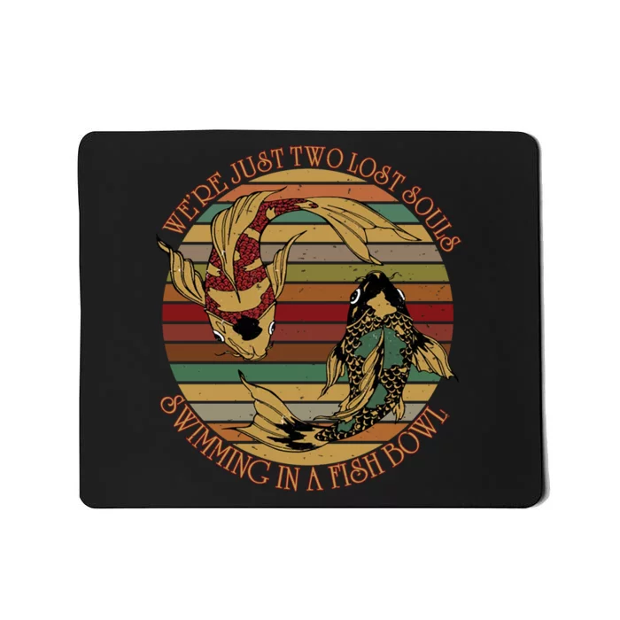 Were Just Two Lost Souls Swimming In A Fish Bowl Vintage Mousepad