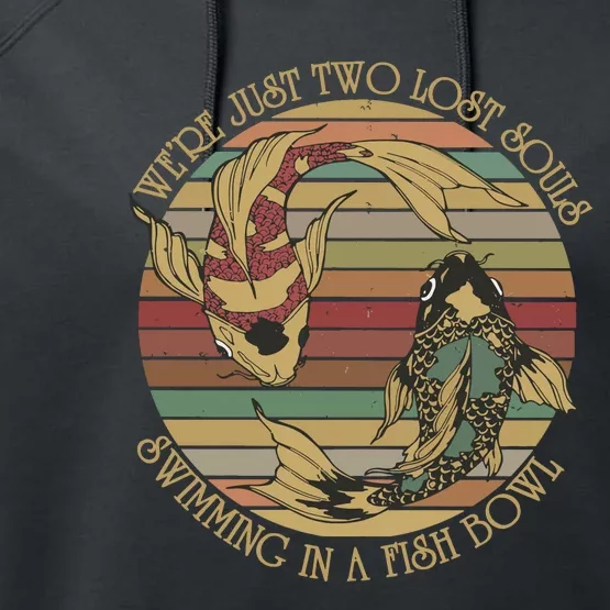 WeRe Just Two Lost Souls Swimming In A Fish Bowl Performance Fleece Hoodie