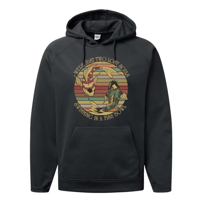 WeRe Just Two Lost Souls Swimming In A Fish Bowl Performance Fleece Hoodie