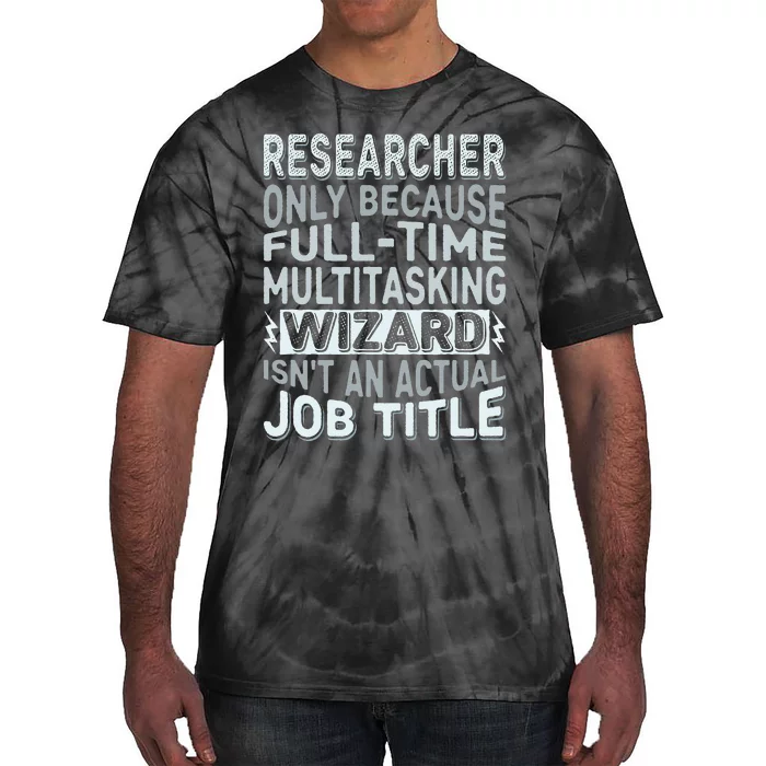 Wizard Job Title Quote Funny Researcher Tie-Dye T-Shirt