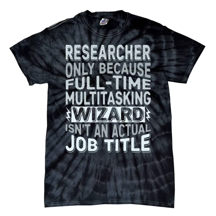 Wizard Job Title Quote Funny Researcher Tie-Dye T-Shirt