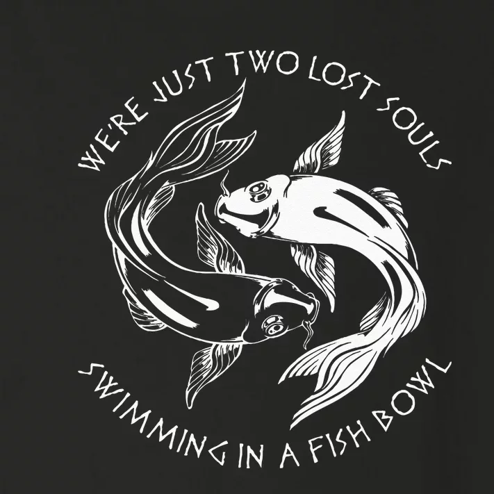 Were Just Two Lost Souls Swimming In A Fish Bowl Love Fan Toddler Long Sleeve Shirt