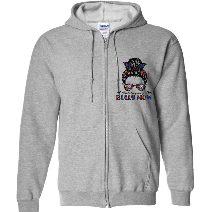 Womens Kinda Busy Being A American Bully Mom Messy Hair Mothers Day Full Zip Hoodie