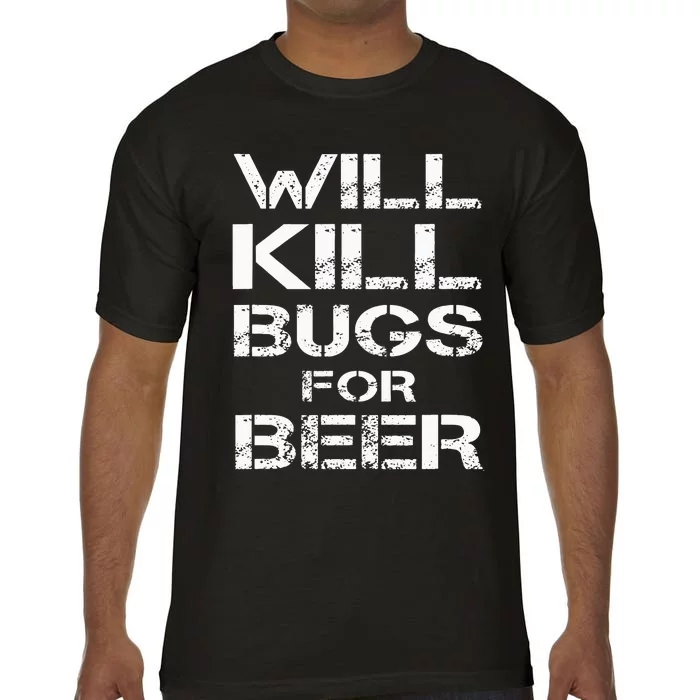 Will Kill Bugs For Beer Exterminator Pest Control Services Comfort Colors T-Shirt