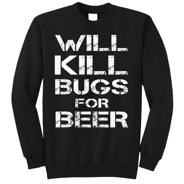 Will Kill Bugs For Beer Exterminator Pest Control Services Tall Sweatshirt