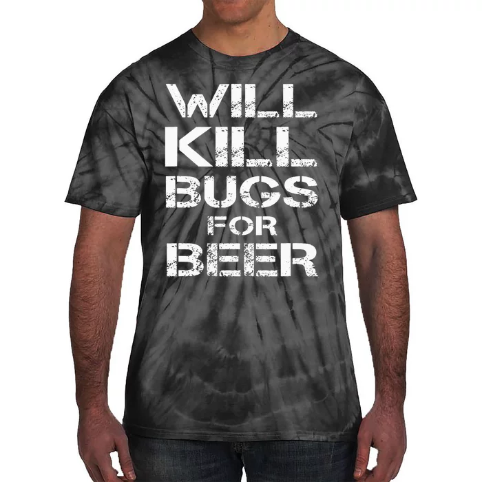 Will Kill Bugs For Beer Exterminator Pest Control Services Tie-Dye T-Shirt