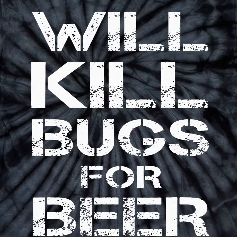 Will Kill Bugs For Beer Exterminator Pest Control Services Tie-Dye T-Shirt