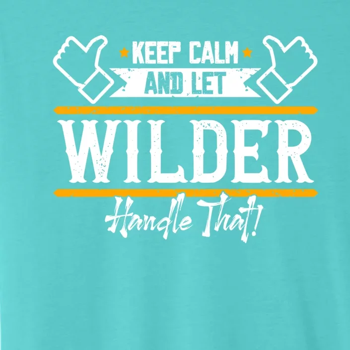 Wilder Keep Calm And Let Wilder Handle That Cool Gift ChromaSoft Performance T-Shirt