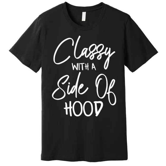 Wo Kinda Classy Kinda Hood Funny Wo's Saying Premium T-Shirt