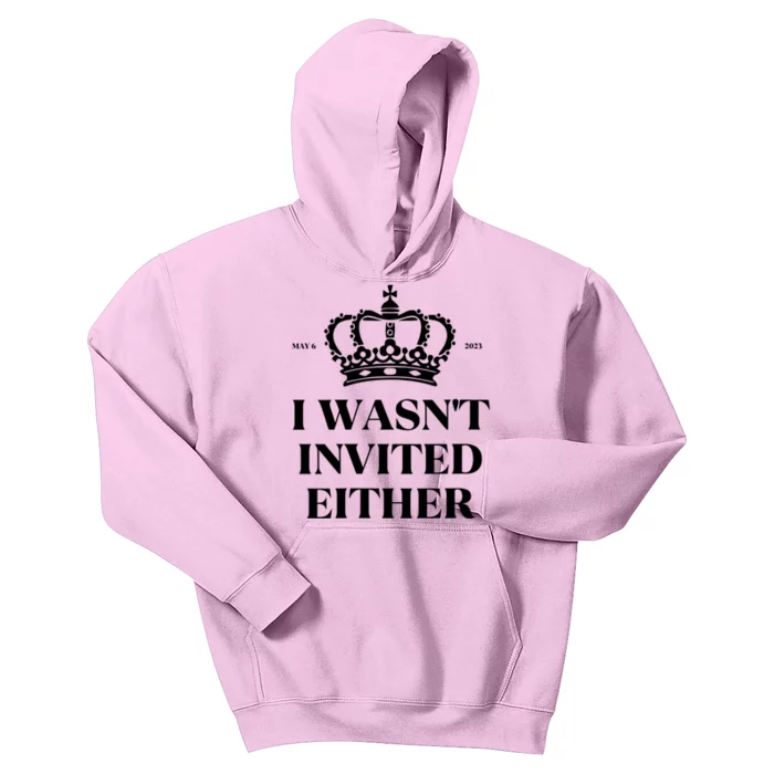 Womens King Charles Coronation Souvenirs I Wasn't Invited Either Kids Hoodie