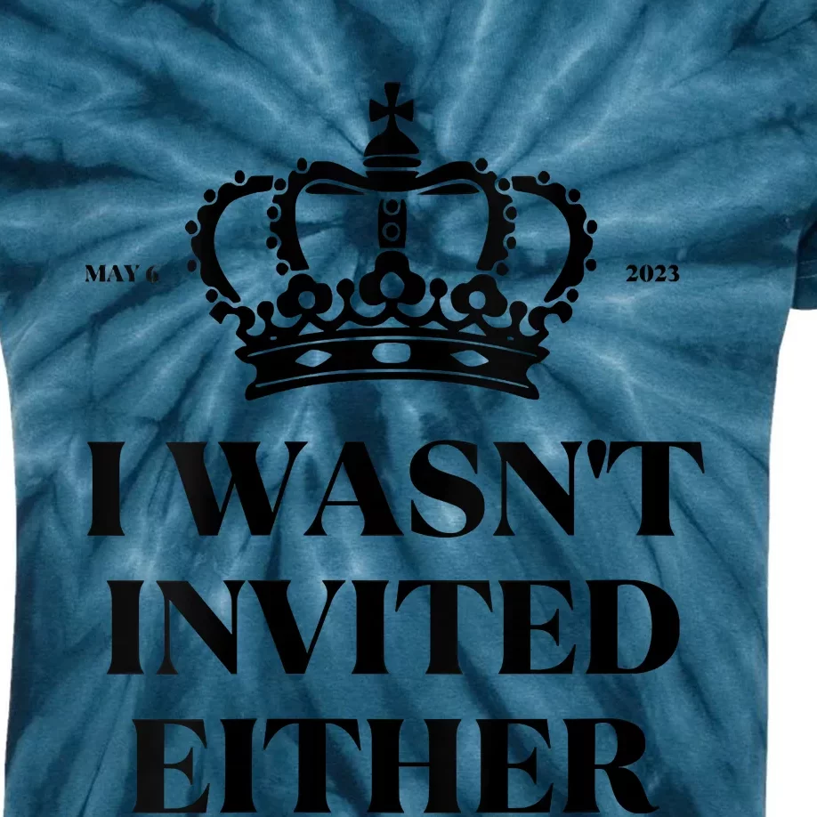 Women King Charles Coronation Souvenirs I Wasn't Invited Either Kids Tie-Dye T-Shirt