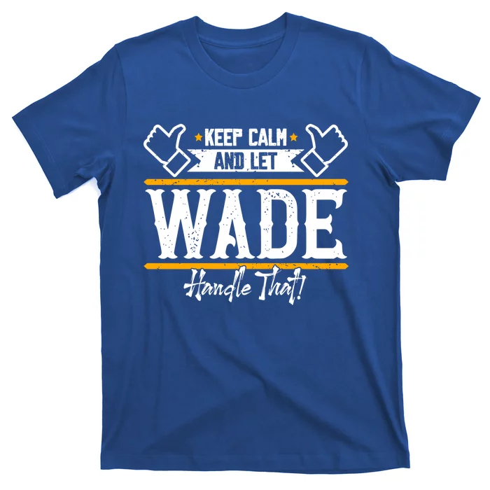 Wade Keep Calm And Let Wade Handle That Gift T-Shirt