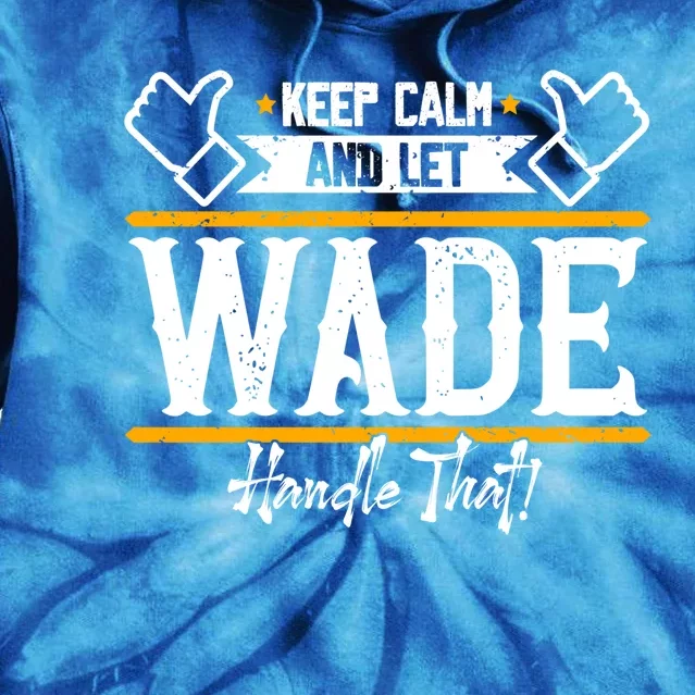 Wade Keep Calm And Let Wade Handle That Gift Tie Dye Hoodie