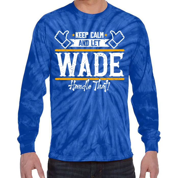 Wade Keep Calm And Let Wade Handle That Gift Tie-Dye Long Sleeve Shirt