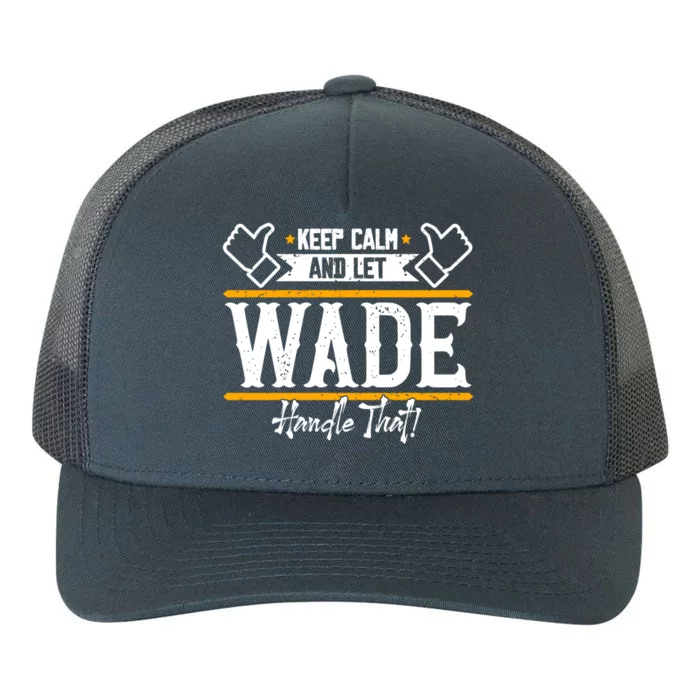 Wade Keep Calm And Let Wade Handle That Gift Yupoong Adult 5-Panel Trucker Hat