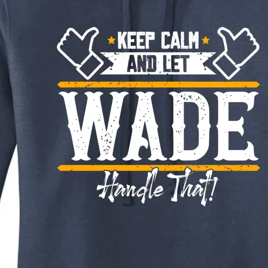 Wade Keep Calm And Let Wade Handle That Gift Women's Pullover Hoodie