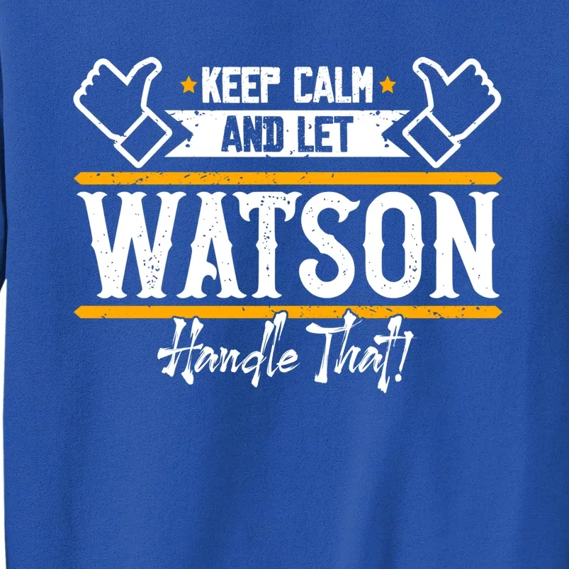 Watson Keep Calm And Let Watson Handle That Great Gift Sweatshirt