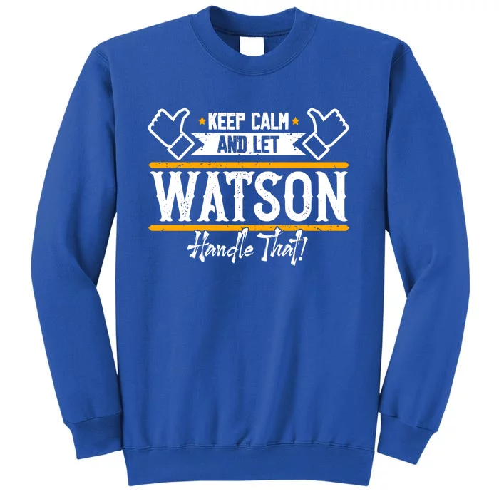 Watson Keep Calm And Let Watson Handle That Great Gift Sweatshirt