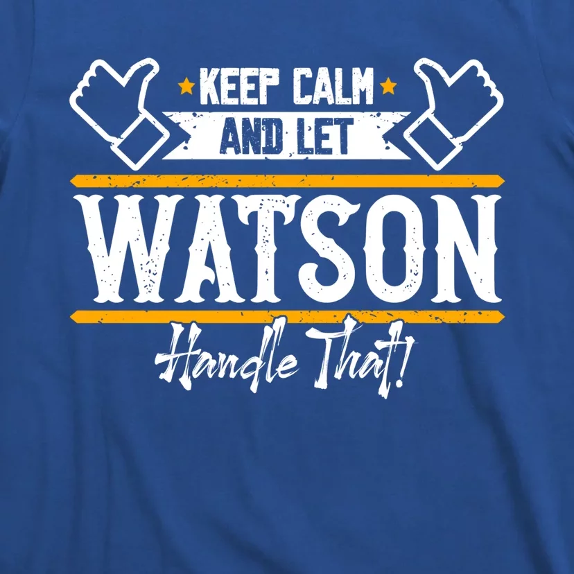 Watson Keep Calm And Let Watson Handle That Great Gift T-Shirt