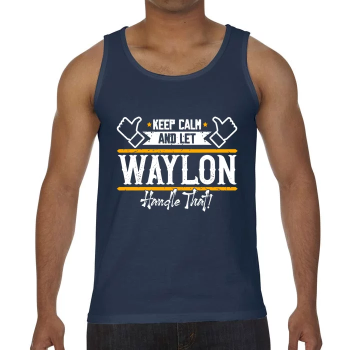 Waylon Keep Calm And Let Waylon Handle That Cool Gift Comfort Colors® Tank Top