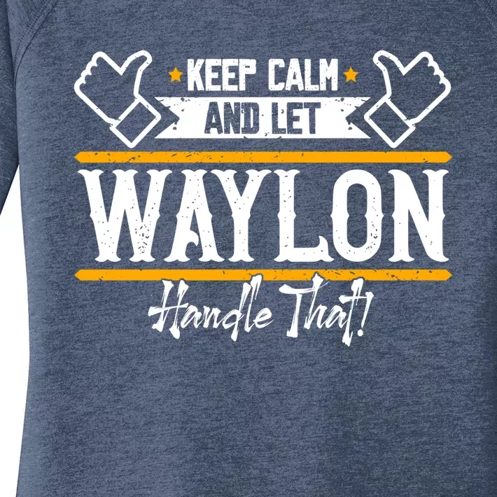 Waylon Keep Calm And Let Waylon Handle That Cool Gift Women's Perfect Tri Tunic Long Sleeve Shirt