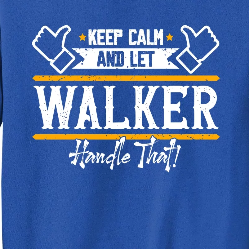 Walker Keep Calm And Let Walker Handle That Great Gift Sweatshirt